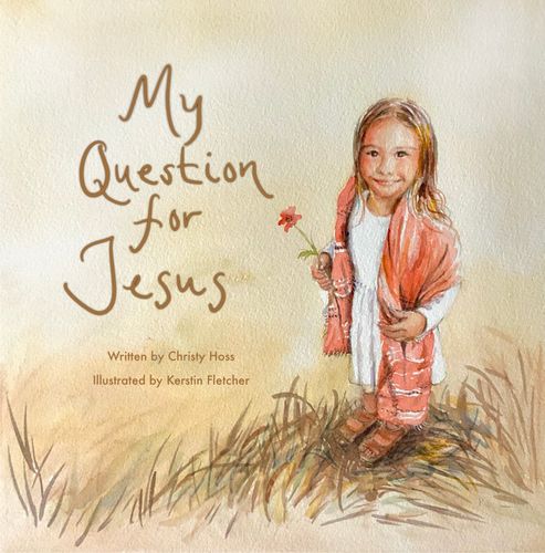 My Question for Jesus, by Christy Hoss